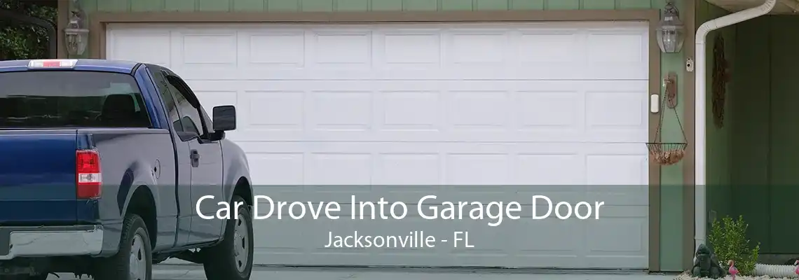 Car Drove Into Garage Door Jacksonville - FL