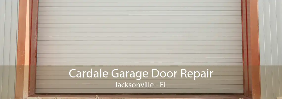 Cardale Garage Door Repair Jacksonville - FL