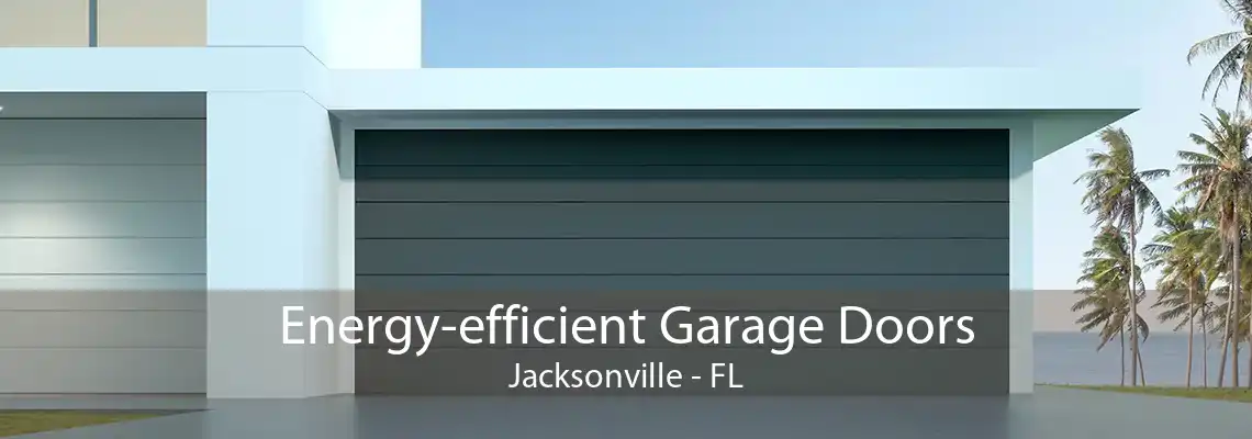 Energy-efficient Garage Doors Jacksonville - FL