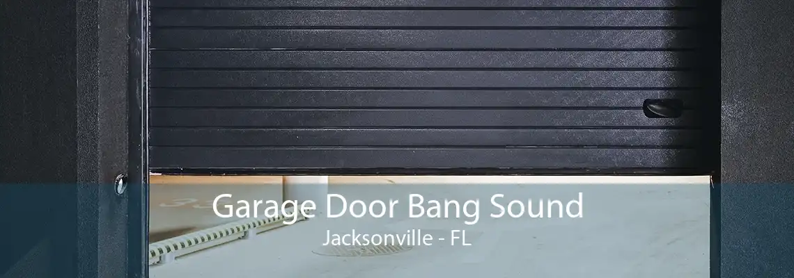 Garage Door Bang Sound Jacksonville - FL