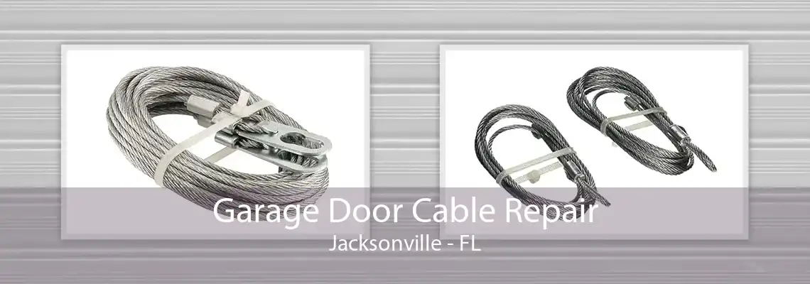 Garage Door Cable Repair Jacksonville - FL