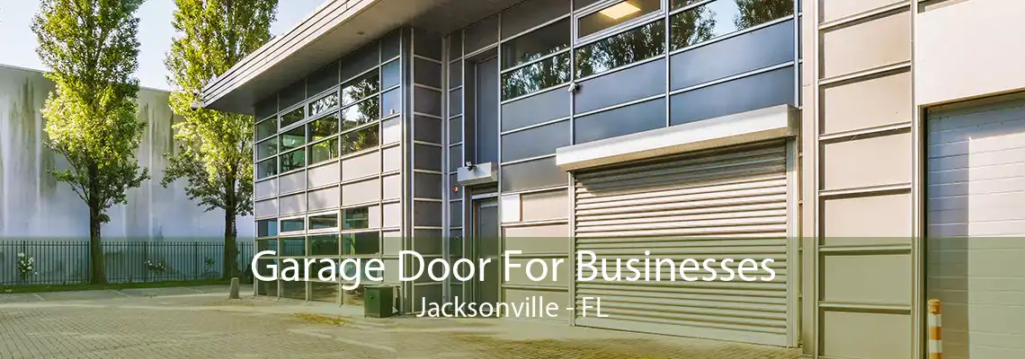 Garage Door For Businesses Jacksonville - FL