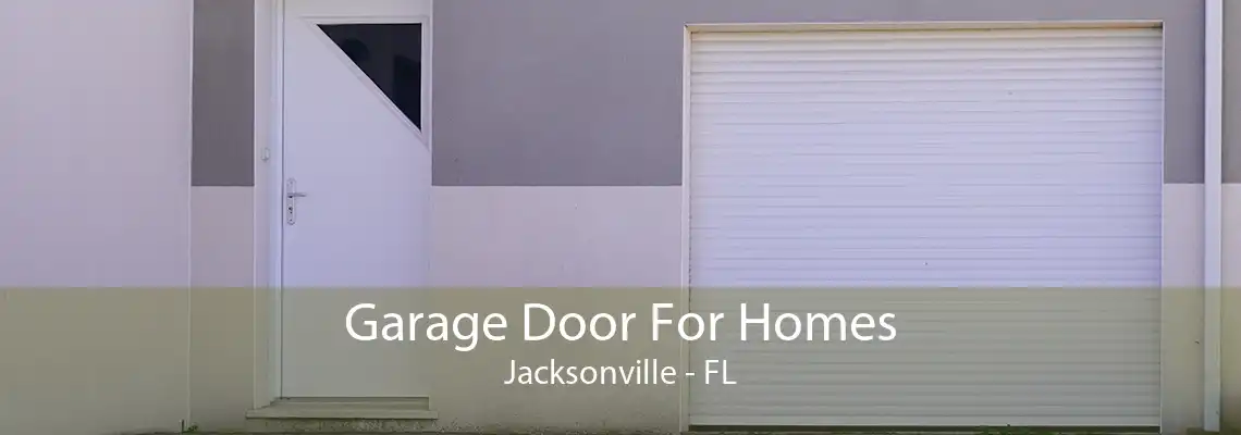 Garage Door For Homes Jacksonville - FL