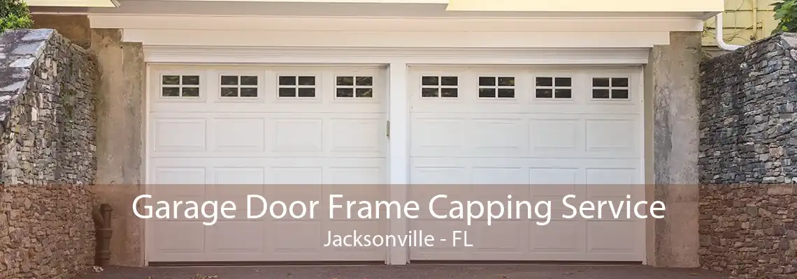 Garage Door Frame Capping Service Jacksonville - FL