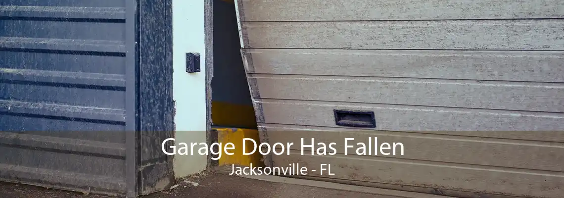 Garage Door Has Fallen Jacksonville - FL