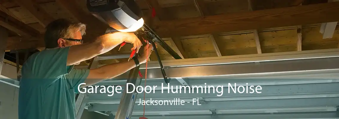 Garage Door Humming Noise Jacksonville - FL