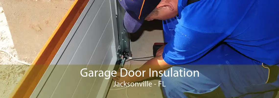 Garage Door Insulation Jacksonville - FL