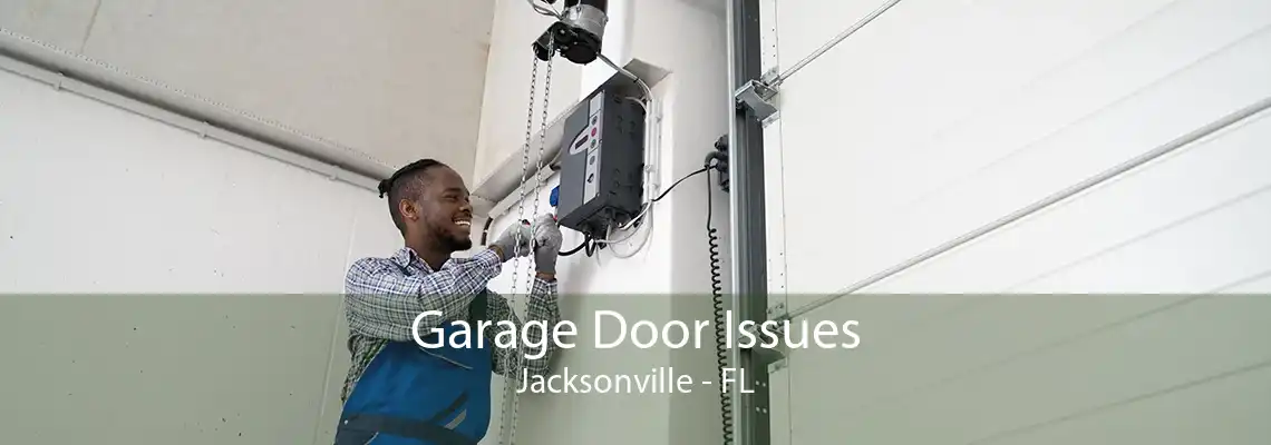 Garage Door Issues Jacksonville - FL