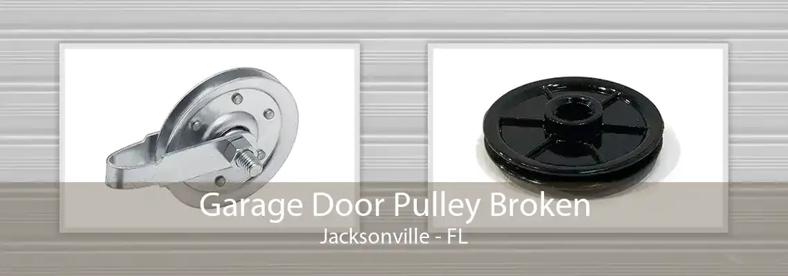 Garage Door Pulley Broken Jacksonville - FL