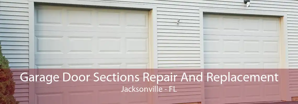 Garage Door Sections Repair And Replacement Jacksonville - FL