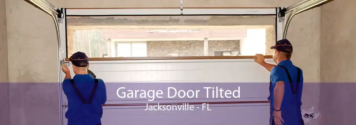 Garage Door Tilted Jacksonville - FL