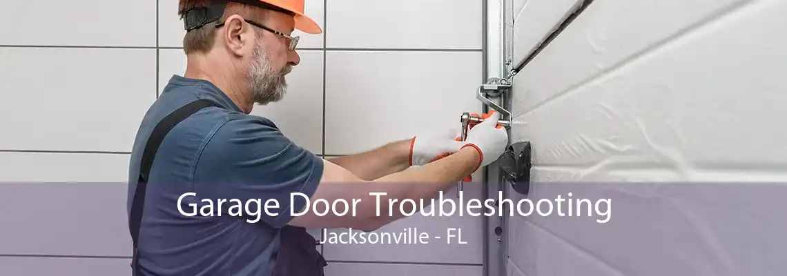 Garage Door Troubleshooting Jacksonville - FL