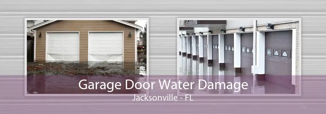 Garage Door Water Damage Jacksonville - FL