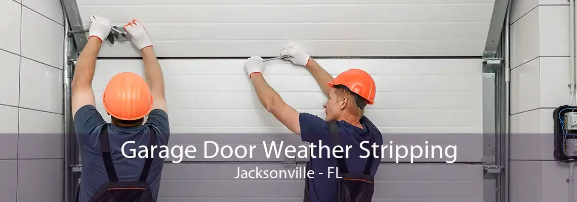 Garage Door Weather Stripping Jacksonville - FL