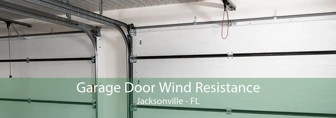 Garage Door Wind Resistance Jacksonville - FL