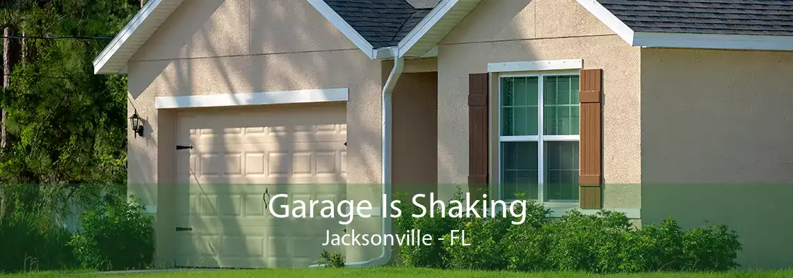 Garage Is Shaking Jacksonville - FL