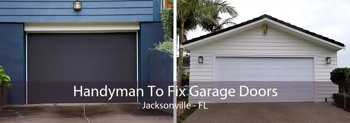 Handyman To Fix Garage Doors Jacksonville - FL