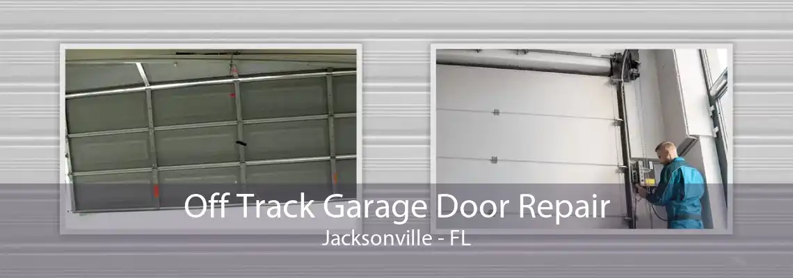 Off Track Garage Door Repair Jacksonville - FL