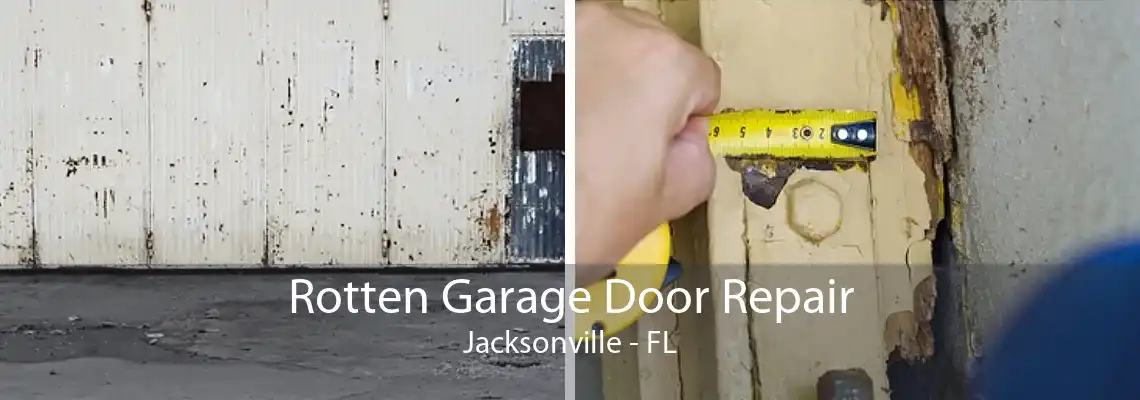 Rotten Garage Door Repair Jacksonville - FL